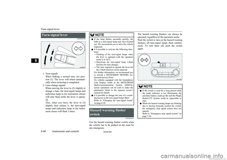 MITSUBISHI OUTLANDER PHEV 2018 Owners Manual (in English) Turn-signal leverE00506502948
1- Turn-signalsWhen making a normal turn, use posi-
tion (1). The lever will return automati- cally when cornering is completed.
2- Lane-change signals When m MITSUBISHI OUTLANDER PHEV 2018 Owners Manual (in English) Turn-signal leverE00506502948
1- Turn-signalsWhen making a normal turn, use posi-
tion (1). The lever will return automati- cally when cornering is completed.
2- Lane-change signals When m