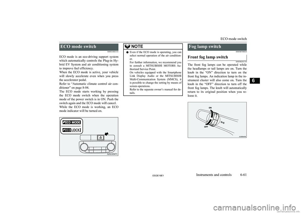 MITSUBISHI OUTLANDER PHEV 2018 Owners Manual (in English) ECO mode switchE00531801111
ECO mode is an eco-driving support system
which automatically controls the Plug-in Hy- brid EV System and air conditioning system to improve fuel efficienc MITSUBISHI OUTLANDER PHEV 2018 Owners Manual (in English) ECO mode switchE00531801111
ECO mode is an eco-driving support system
which automatically controls the Plug-in Hy- brid EV System and air conditioning system to improve fuel efficienc