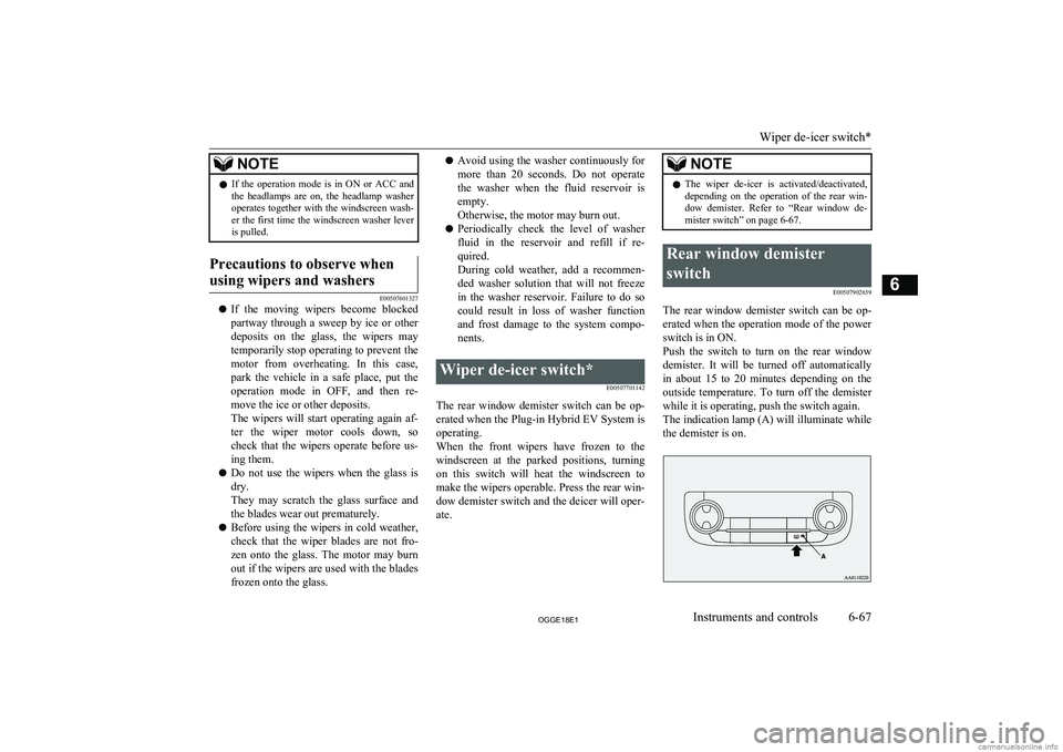 MITSUBISHI OUTLANDER PHEV 2018  Owners Manual (in English) NOTElIf  the  operation  mode  is  in  ON  or  ACC  and
the  headlamps  are  on,  the  headlamp  washer operates  together  with  the  windscreen  wash-
er the first time the windscreen washer lever i