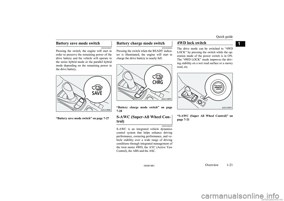 MITSUBISHI OUTLANDER PHEV 2018 (in English) Owners Guide Battery save mode switch
E08502500027
Pressing the switch, the engine will start in
order to preserve the remaining power of the
drive battery and the vehicle will operate in the MITSUBISHI OUTLANDER PHEV 2018 (in English) Owners Guide Battery save mode switch
E08502500027
Pressing the switch, the engine will start in
order to preserve the remaining power of the
drive battery and the vehicle will operate in the