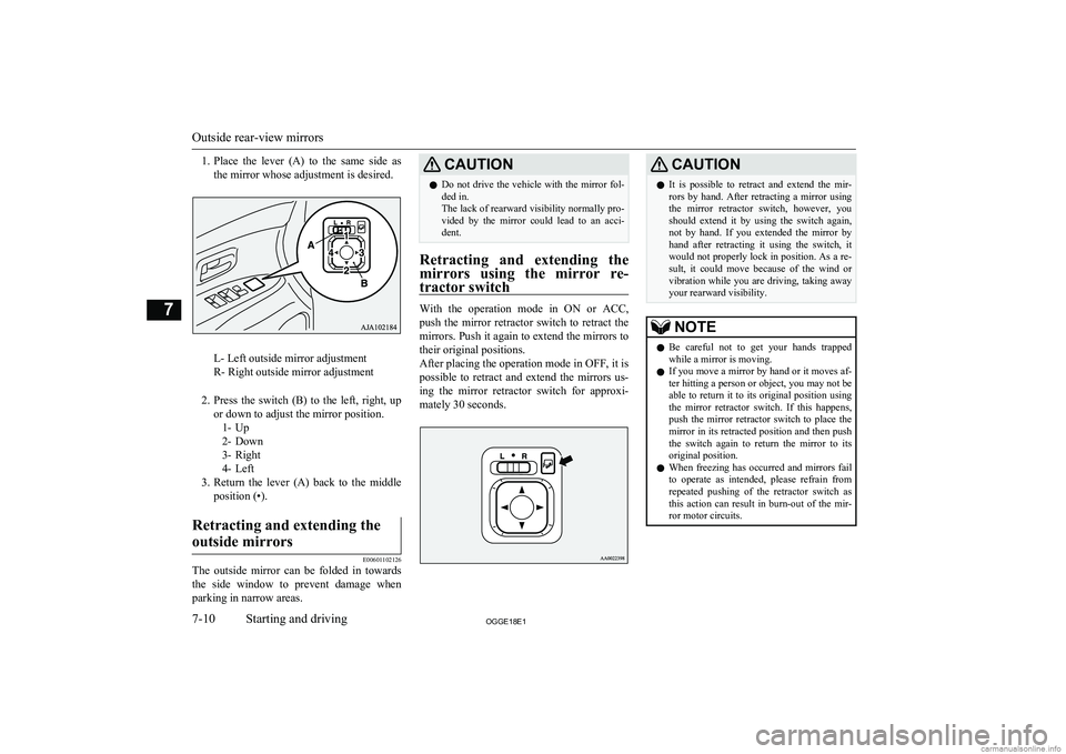 MITSUBISHI OUTLANDER PHEV 2018 Owners Manual (in English) 1.Place the lever (A) to the same side as
the mirror whose adjustment is desired.
L- Left outside mirror adjustment
R- Right outside mirror adjustment
2. Press the switch (B) to the left MITSUBISHI OUTLANDER PHEV 2018 Owners Manual (in English) 1.Place the lever (A) to the same side as
the mirror whose adjustment is desired.
L- Left outside mirror adjustment
R- Right outside mirror adjustment
2. Press the switch (B) to the left