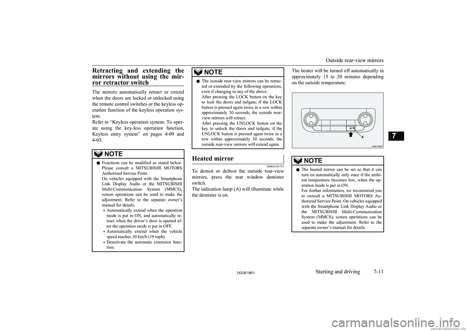 MITSUBISHI OUTLANDER PHEV 2018 Owners Manual (in English) Retracting and extending the
mirrors without using the mir- ror retractor switch
The mirrors automatically retract or extendwhen the doors are locked or unlocked using
the remote co MITSUBISHI OUTLANDER PHEV 2018 Owners Manual (in English) Retracting and extending the
mirrors without using the mir- ror retractor switch
The mirrors automatically retract or extendwhen the doors are locked or unlocked using
the remote co