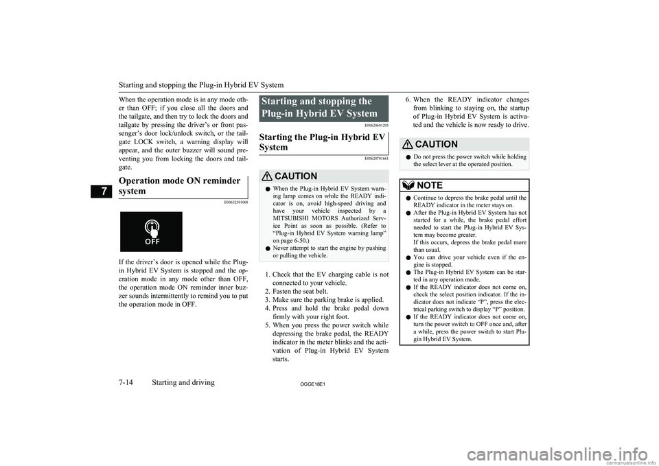 MITSUBISHI OUTLANDER PHEV 2018 Owners Manual (in English) When the operation mode is in any mode oth-er than OFF; if you close all the doors and the tailgate, and then try to lock the doors and
tailgate by pressing the driver’s or front pas MITSUBISHI OUTLANDER PHEV 2018 Owners Manual (in English) When the operation mode is in any mode oth-er than OFF; if you close all the doors and the tailgate, and then try to lock the doors and
tailgate by pressing the driver’s or front pas