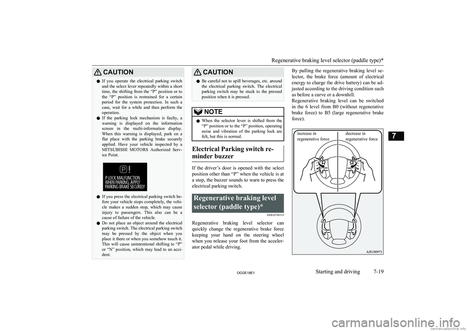 MITSUBISHI OUTLANDER PHEV 2018  Owners Manual (in English) CAUTIONlIf  you  operate  the  electrical  parking  switch
and the select lever repeatedly within a short
time, the shifting from the “P” position or to the  “P”  position  is  restrained  for