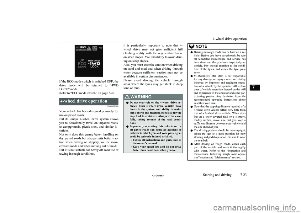 MITSUBISHI OUTLANDER PHEV 2018  Owners Manual (in English) If the ECO mode switch is switched OFF, the
drive  mode  will  be  returned  to  “4WD LOCK” mode.
Refer to “ECO mode switch” on page 6-61.
4-wheel drive operation
E00606602083
Your vehicle has