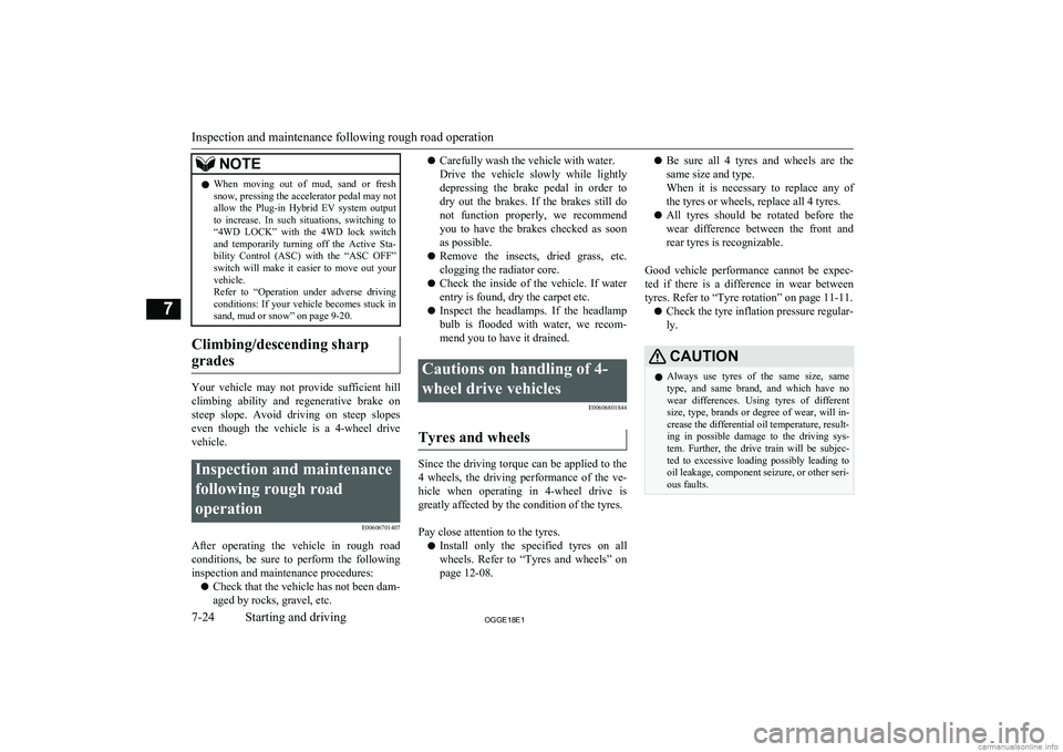 MITSUBISHI OUTLANDER PHEV 2018  Owners Manual (in English) NOTElWhen  moving  out  of  mud,  sand  or  fresh
snow, pressing the accelerator pedal may not
allow  the  Plug-in  Hybrid  EV  system  output to  increase.  In  such  situations,  switching  to
“4W