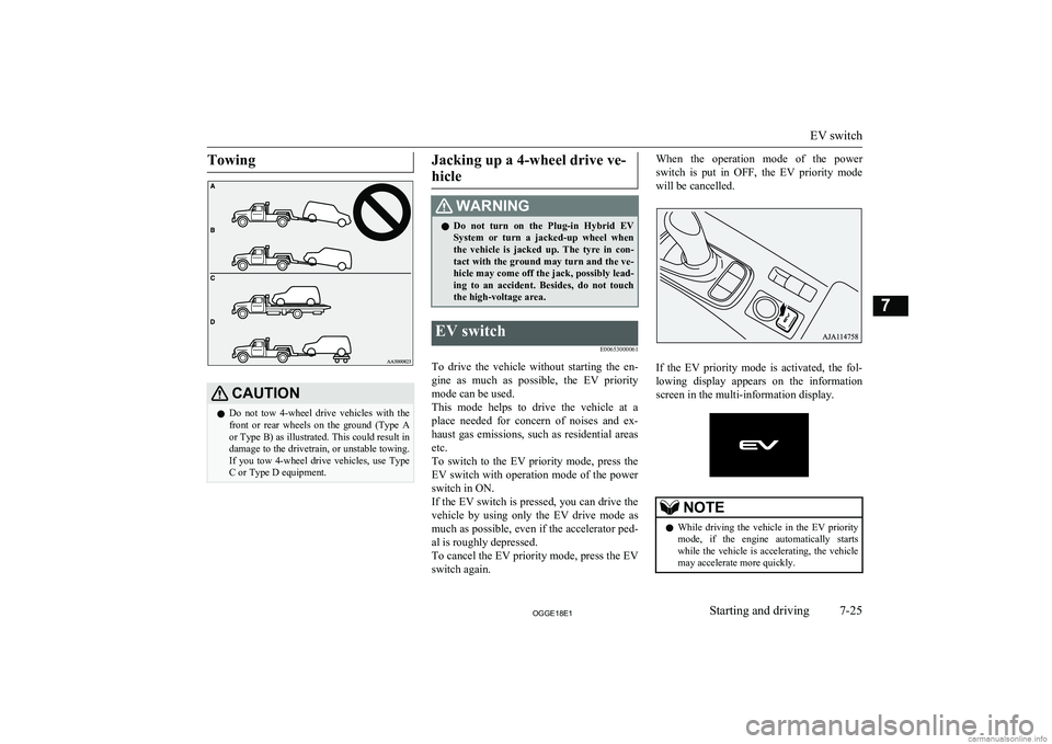 MITSUBISHI OUTLANDER PHEV 2018  Owners Manual (in English) TowingCAUTIONlDo  not  tow  4-wheel  drive  vehicles  with  the
front  or  rear  wheels  on  the  ground  (Type  Aor Type B) as illustrated. This could result in
damage to the drivetrain, or unstable 