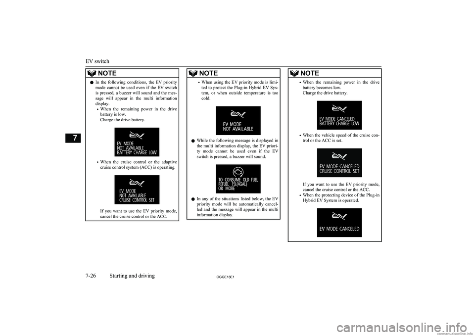 MITSUBISHI OUTLANDER PHEV 2018  Owners Manual (in English) NOTElIn  the  following  conditions,  the  EV  priority
mode  cannot  be  used  even  if  the  EV  switch
is  pressed,  a  buzzer  will  sound  and  the  mes-
sage  will  appear  in  the  multi  infor
