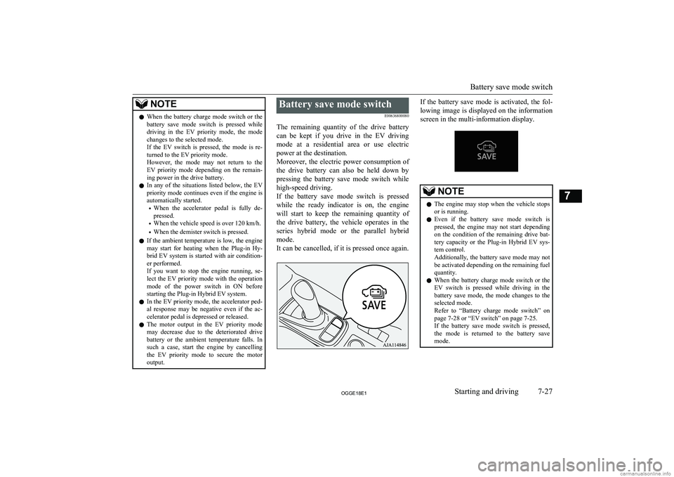 MITSUBISHI OUTLANDER PHEV 2018  Owners Manual (in English) NOTElWhen  the  battery  charge  mode  switch  or  the
battery  save  mode  switch  is  pressed  while
driving  in  the  EV  priority  mode,  the  mode changes to the selected mode.
If  the  EV  switc