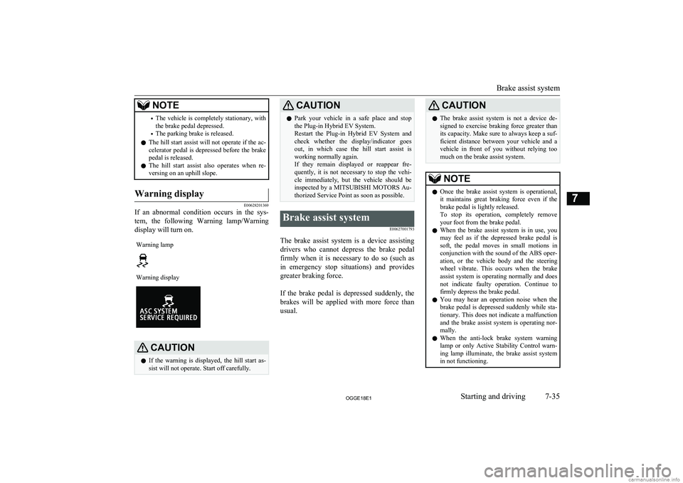 MITSUBISHI OUTLANDER PHEV 2018  Owners Manual (in English) NOTE•The vehicle is completely stationary, with
the brake pedal depressed.
• The parking brake is released.
l The hill start assist will not operate if the ac-
celerator pedal is depressed before 