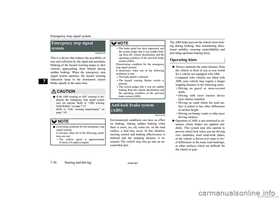 MITSUBISHI OUTLANDER PHEV 2018  Owners Manual (in English) Emergency stop signal
system E00626001259
This is a device that reduces the possibility of rear end collisions by the rapid and automatic blinking of the hazard warning lamps to alert
vehicles  approa