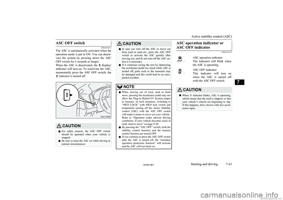 MITSUBISHI OUTLANDER PHEV 2018 Owners Manual (in English) ASC OFF switch
E00619201741
The ASC is automatically activated when the
operation mode is put in ON. You can deacti-
vate the system by pressing down the ASC
OFF switch for 3 seconds or longer. MITSUBISHI OUTLANDER PHEV 2018 Owners Manual (in English) ASC OFF switch
E00619201741
The ASC is automatically activated when the
operation mode is put in ON. You can deacti-
vate the system by pressing down the ASC
OFF switch for 3 seconds or longer.