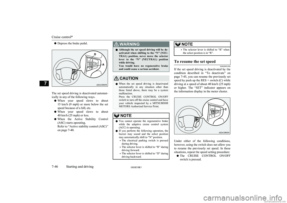 MITSUBISHI OUTLANDER PHEV 2018 Owners Manual (in English) lDepress the brake pedal.
The set speed driving is deactivated automat-
ically in any of the following ways.
l When your speed slows to about
15 km/h (9 mph) or more below the set speed b MITSUBISHI OUTLANDER PHEV 2018 Owners Manual (in English) lDepress the brake pedal.
The set speed driving is deactivated automat-
ically in any of the following ways.
l When your speed slows to about
15 km/h (9 mph) or more below the set speed b