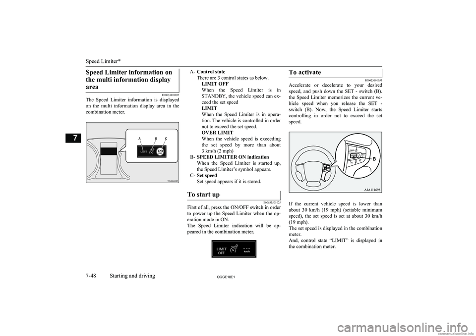 MITSUBISHI OUTLANDER PHEV 2018  Owners Manual (in English) Speed Limiter information onthe multi information display area
E00633401037
The  Speed  Limiter  information  is  displayed
on  the  multi  information  display  area  in  the
combination meter.
A- Co
