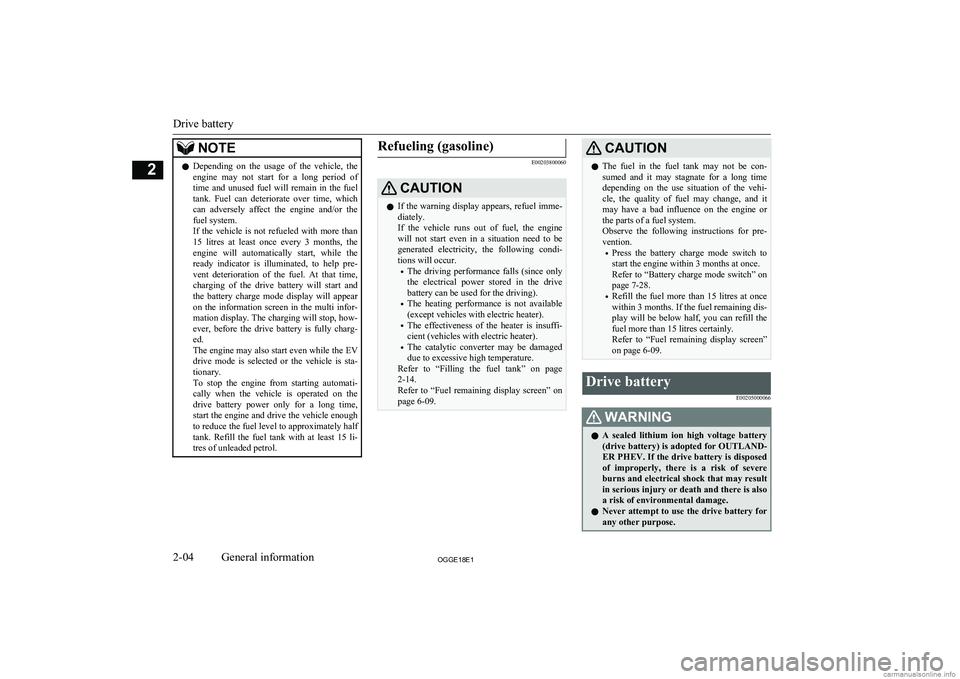 MITSUBISHI OUTLANDER PHEV 2018   (in English) Owners Guide NOTElDepending  on  the  usage  of  the  vehicle,  the
engine  may  not  start  for  a  long  period  of
time  and  unused  fuel  will  remain  in  the  fuel tank.  Fuel  can  deteriorate  over  time,