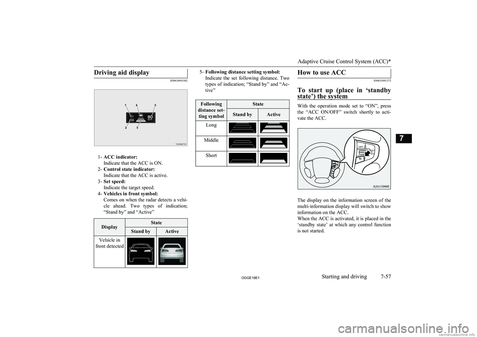 MITSUBISHI OUTLANDER PHEV 2018  Owners Manual (in English) Driving aid display
E00634901042
1-ACC indicator:
Indicate that the ACC is ON.
2- Control state indicator:
Indicate that the ACC is active.
3- Set speed:
Indicate the target speed.
4- Vehicles in fron