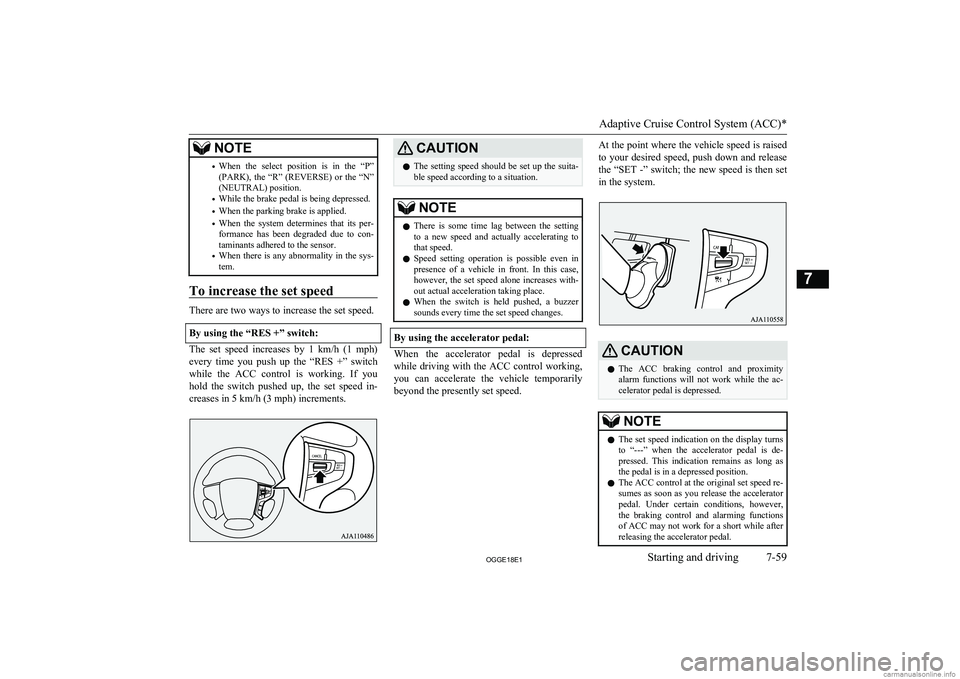 MITSUBISHI OUTLANDER PHEV 2018  Owners Manual (in English) NOTE•When  the  select  position  is  in  the  “P”
(PARK),  the  “R”  (REVERSE)  or  the  “N”
(NEUTRAL) position.
• While the brake pedal is being depressed.
• When the parking brake
