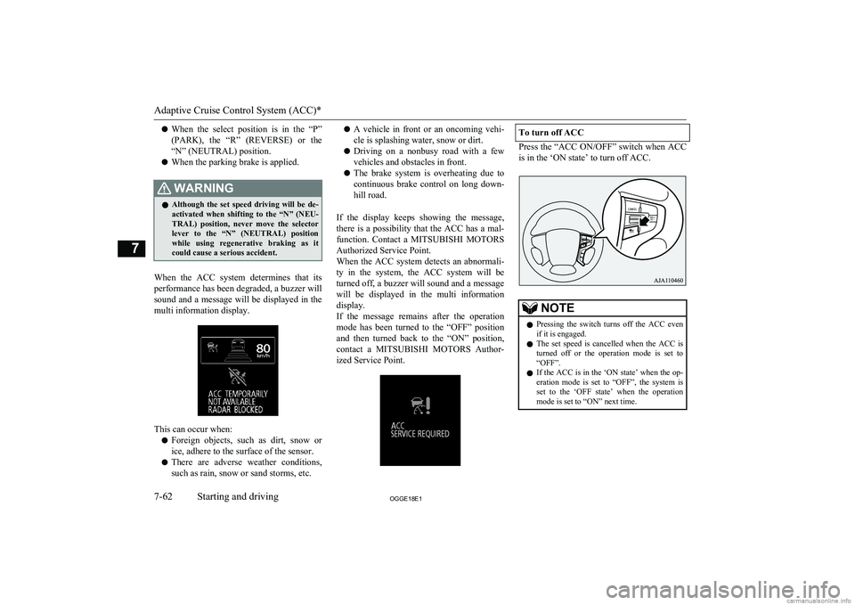 MITSUBISHI OUTLANDER PHEV 2018  Owners Manual (in English) lWhen  the  select  position  is  in  the  “P”
(PARK),  the  “R”  (REVERSE)  or  the
“N” (NEUTRAL) position.
l When the parking brake is applied.WARNINGl Although  the  set  speed  driving