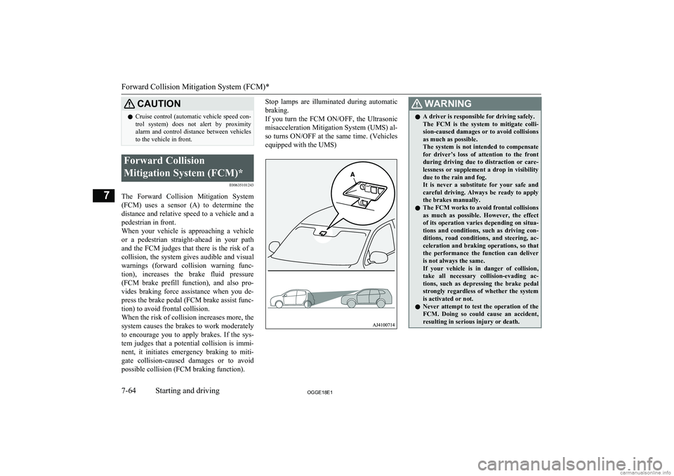 MITSUBISHI OUTLANDER PHEV 2018  Owners Manual (in English) CAUTIONlCruise control (automatic vehicle speed con-
trol  system)  does  not  alert  by  proximity
alarm  and  control  distance  between  vehicles to the vehicle in front.Forward Collision
Mitigatio