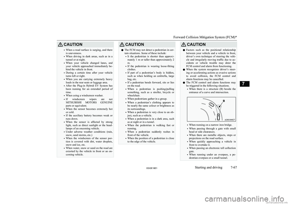 MITSUBISHI OUTLANDER PHEV 2018 Owners Manual (in English) CAUTION•When a road surface is surging, and there
is unevenness.
• When driving in dark areas, such as in a
tunnel or at night.
• When your vehicle changed lanes, and
your v MITSUBISHI OUTLANDER PHEV 2018 Owners Manual (in English) CAUTION•When a road surface is surging, and there
is unevenness.
• When driving in dark areas, such as in a
tunnel or at night.
• When your vehicle changed lanes, and
your v