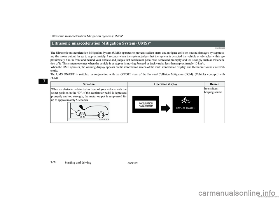 MITSUBISHI OUTLANDER PHEV 2018 Owners Manual (in English) Ultrasonic misacceleration Mitigation System (UMS)*E00643400280
The Ultrasonic misacceleration Mitigation System (UMS) operates to prevent sudden starts and mitigate collision-caused damages by suppre MITSUBISHI OUTLANDER PHEV 2018 Owners Manual (in English) Ultrasonic misacceleration Mitigation System (UMS)*E00643400280
The Ultrasonic misacceleration Mitigation System (UMS) operates to prevent sudden starts and mitigate collision-caused damages by suppre