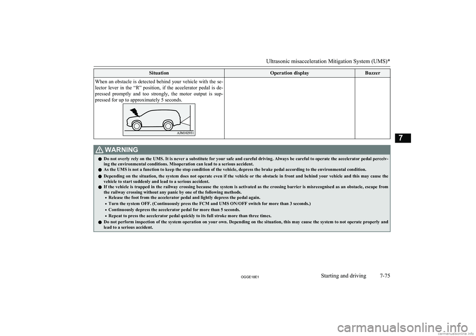 MITSUBISHI OUTLANDER PHEV 2018 Owners Manual (in English) SituationOperation displayBuzzerWhen an obstacle is detected behind your vehicle with the se-
lector lever in the “R” position, if the accelerator pedal is de-
pressed promptly and t MITSUBISHI OUTLANDER PHEV 2018 Owners Manual (in English) SituationOperation displayBuzzerWhen an obstacle is detected behind your vehicle with the se-
lector lever in the “R” position, if the accelerator pedal is de-
pressed promptly and t