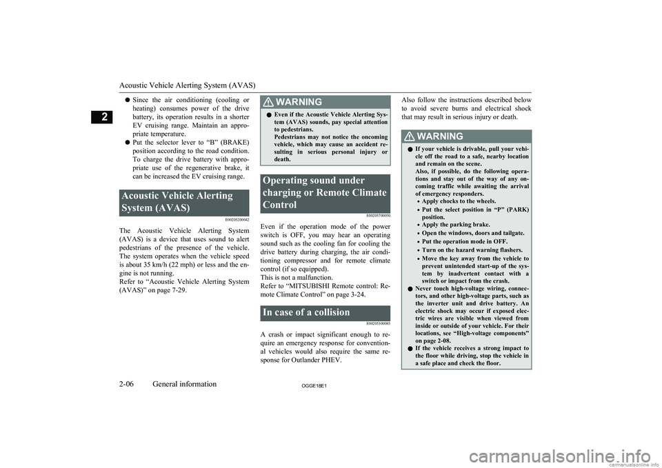 MITSUBISHI OUTLANDER PHEV 2018 (in English) Owners Guide lSince the air conditioning (cooling or
heating) consumes power of the drive battery, its operation results in a shorterEV cruising range. Maintain an appro-
priate temperature.
l MITSUBISHI OUTLANDER PHEV 2018 (in English) Owners Guide lSince the air conditioning (cooling or
heating) consumes power of the drive battery, its operation results in a shorterEV cruising range. Maintain an appro-
priate temperature.
l