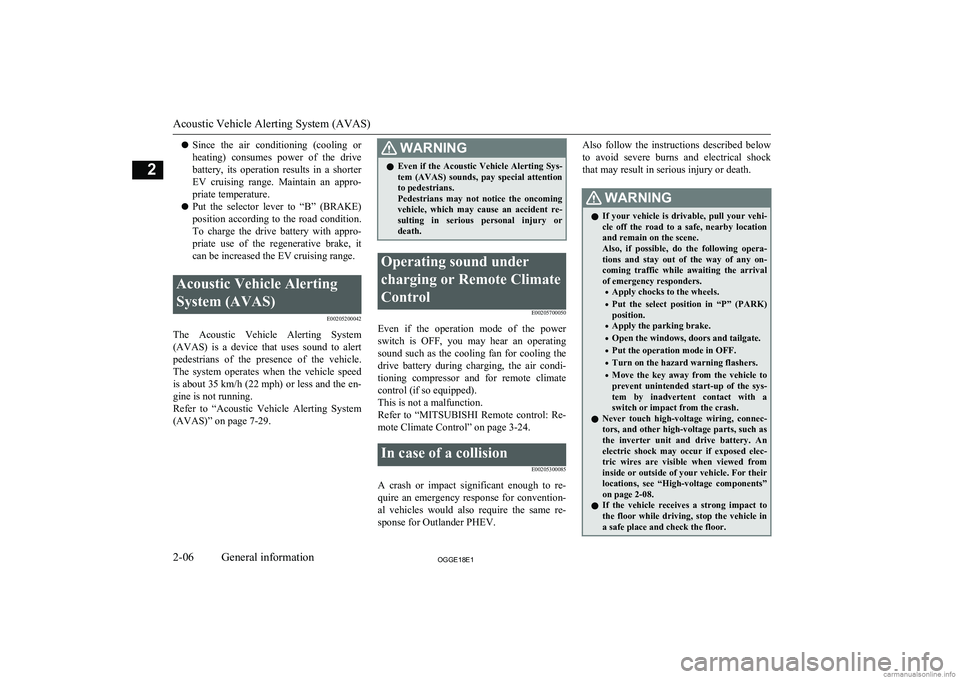 MITSUBISHI OUTLANDER PHEV 2018   (in English) Owners Guide lSince  the  air  conditioning  (cooling  or
heating)  consumes  power  of  the  drive battery,  its  operation  results  in  a  shorterEV  cruising  range.  Maintain  an  appro-
priate temperature.
l