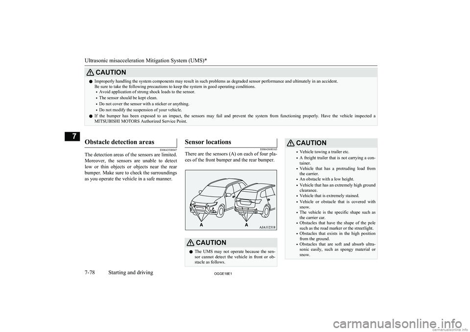 MITSUBISHI OUTLANDER PHEV 2018 Owners Manual (in English) CAUTIONlImproperly handling the system components may result in such problems as degraded sensor performance and ultimately in an accident.
Be sure to take the following precautions to keep the system MITSUBISHI OUTLANDER PHEV 2018 Owners Manual (in English) CAUTIONlImproperly handling the system components may result in such problems as degraded sensor performance and ultimately in an accident.
Be sure to take the following precautions to keep the system