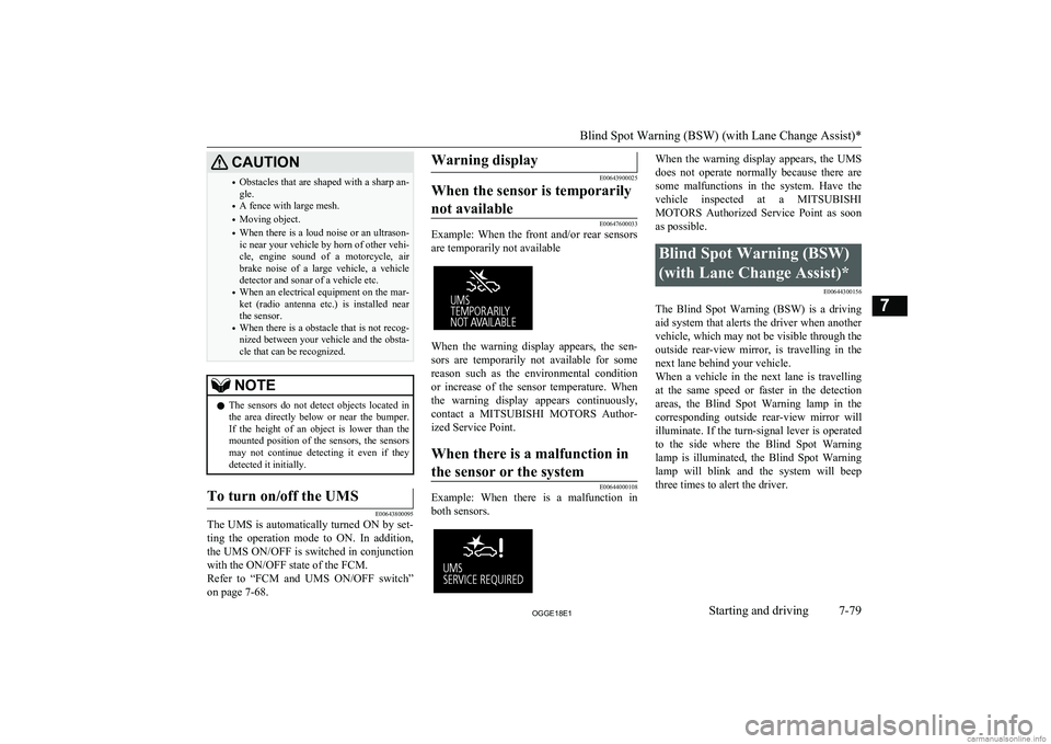 MITSUBISHI OUTLANDER PHEV 2018 Owners Manual (in English) CAUTION•Obstacles that are shaped with a sharp an-
gle.
• A fence with large mesh.
• Moving object.
• When there is a loud noise or an ultrason-
ic near your vehicle by horn of other vehi-
cle MITSUBISHI OUTLANDER PHEV 2018 Owners Manual (in English) CAUTION•Obstacles that are shaped with a sharp an-
gle.
• A fence with large mesh.
• Moving object.
• When there is a loud noise or an ultrason-
ic near your vehicle by horn of other vehi-
cle