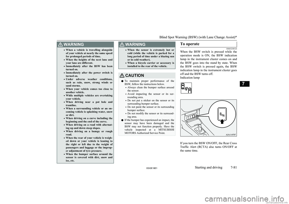 MITSUBISHI OUTLANDER PHEV 2018 Owners Manual (in English) WARNING•When a vehicle is travelling alongside
of your vehicle at nearly the same speed
for prolonged periods of time.
• When the heights of the next lane and
your lane are different.
MITSUBISHI OUTLANDER PHEV 2018 Owners Manual (in English) WARNING•When a vehicle is travelling alongside
of your vehicle at nearly the same speed
for prolonged periods of time.
• When the heights of the next lane and
your lane are different.