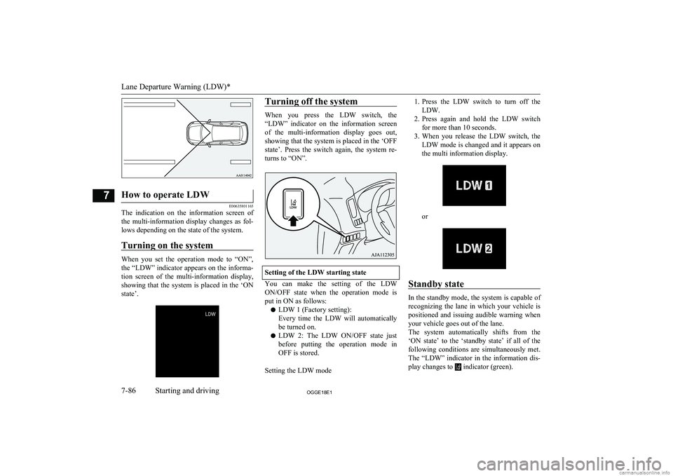 MITSUBISHI OUTLANDER PHEV 2018 Owners Manual (in English) How to operate LDW
E00635801165
The indication on the information screen ofthe multi-information display changes as fol-
lows depending on the state of the system.
Turning on the system
Whe MITSUBISHI OUTLANDER PHEV 2018 Owners Manual (in English) How to operate LDW
E00635801165
The indication on the information screen ofthe multi-information display changes as fol-
lows depending on the state of the system.
Turning on the system
Whe