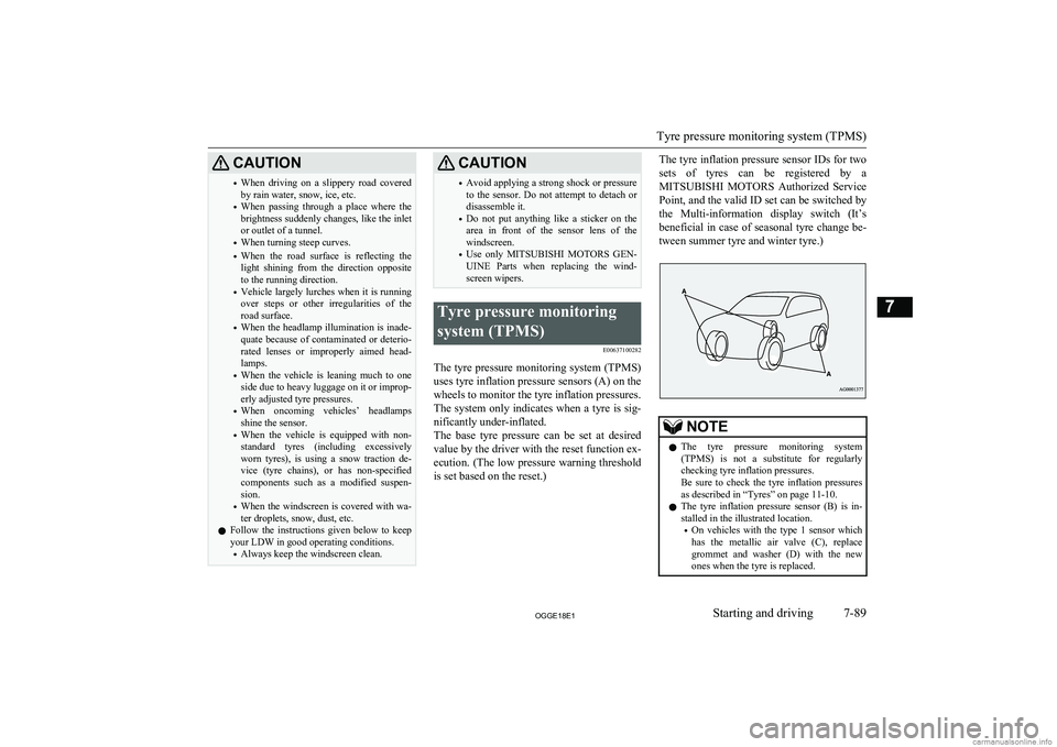 MITSUBISHI OUTLANDER PHEV 2018  Owners Manual (in English) CAUTION•When  driving  on  a  slippery  road  covered
by rain water, snow, ice, etc.
• When  passing  through  a  place  where  the
brightness suddenly changes, like the inlet or outlet of a tunne