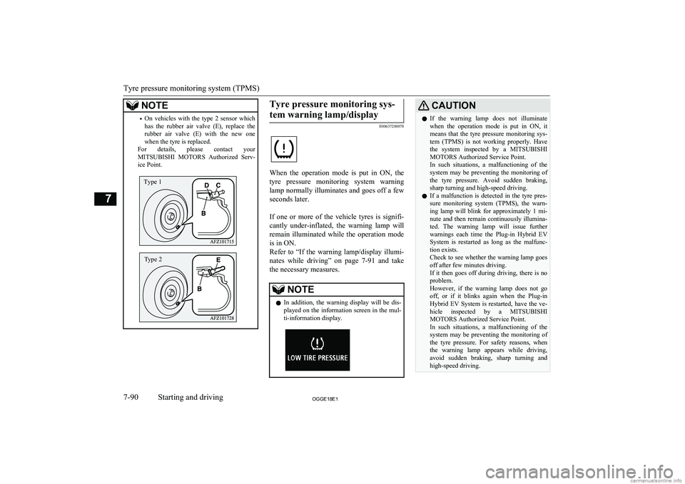 MITSUBISHI OUTLANDER PHEV 2018  Owners Manual (in English) NOTE•On  vehicles  with  the  type  2  sensor  which
has  the  rubber  air  valve  (E),  replace  the rubber  air  valve  (E)  with  the  new  one
when the tyre is replaced.
For  details,  please  c