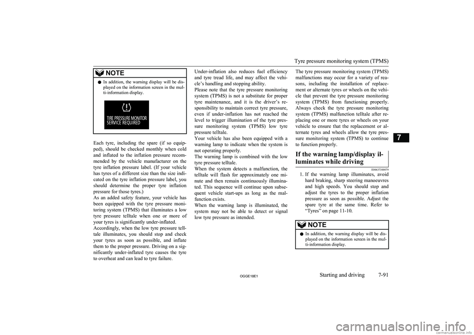 MITSUBISHI OUTLANDER PHEV 2018  Owners Manual (in English) NOTElIn  addition,  the  warning  display  will  be  dis-
played on the information screen in the mul-
ti-information display.
Each  tyre,  including  the  spare  (if  so  equip-
ped),  should  be  ch