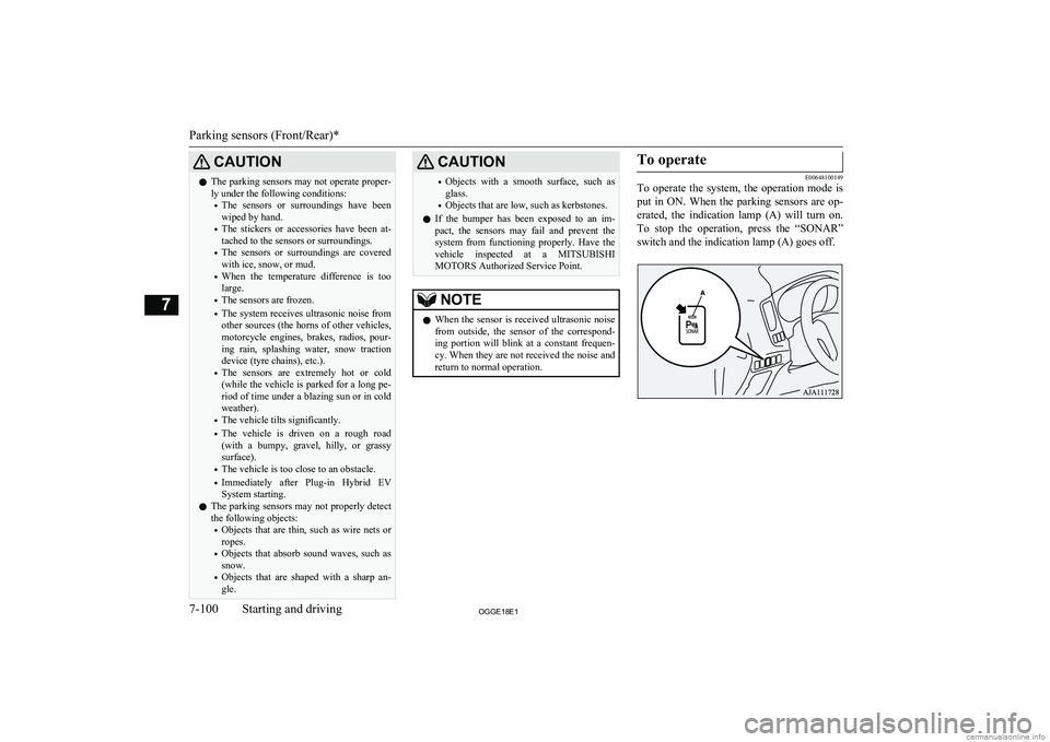 MITSUBISHI OUTLANDER PHEV 2018  Owners Manual (in English) CAUTIONlThe parking sensors may not operate proper-
ly under the following conditions:
• The  sensors  or  surroundings  have  been
wiped by hand.
• The  stickers  or  accessories  have  been  at-