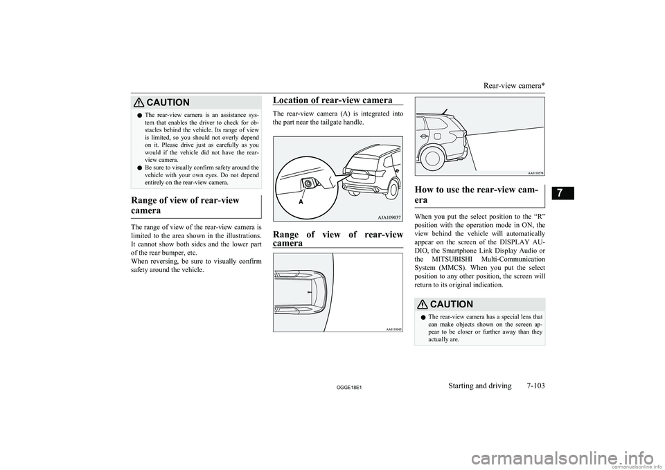 MITSUBISHI OUTLANDER PHEV 2018  Owners Manual (in English) CAUTIONlThe  rear-view  camera  is  an  assistance  sys-
tem  that  enables  the  driver  to  check  for  ob- stacles  behind  the  vehicle.  Its  range  of  view
is  limited,  so  you  should  not  o