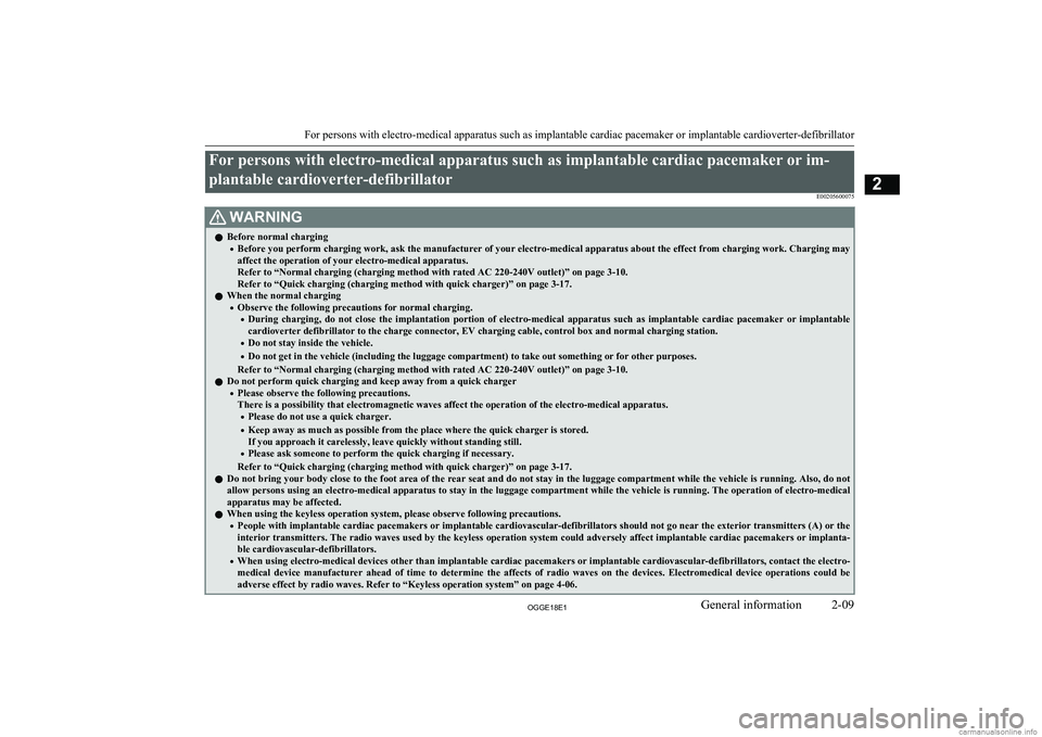 MITSUBISHI OUTLANDER PHEV 2018 (in English) Owners Guide For persons with electro-medical apparatus such as implantable cardiac pacemaker or im-plantable cardioverter-defibrillator E00205600075WARNINGlBefore normal charging
• Before you perform charging w MITSUBISHI OUTLANDER PHEV 2018 (in English) Owners Guide For persons with electro-medical apparatus such as implantable cardiac pacemaker or im-plantable cardioverter-defibrillator E00205600075WARNINGlBefore normal charging
• Before you perform charging w