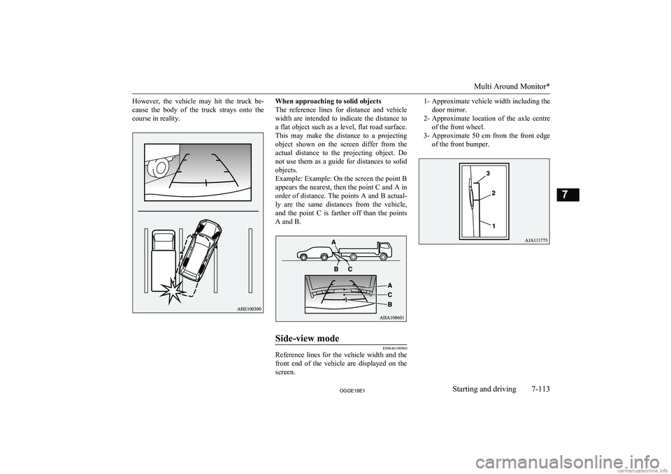 MITSUBISHI OUTLANDER PHEV 2018  Owners Manual (in English) However,  the  vehicle  may  hit  the  truck  be-cause  the  body  of  the  truck  strays  onto  the
course in reality.When approaching to solid objects
The  reference  lines  for  distance  and  vehi