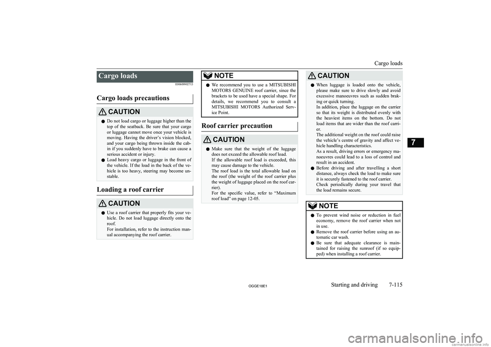 MITSUBISHI OUTLANDER PHEV 2018  Owners Manual (in English) Cargo loadsE00609902713
Cargo loads precautionsCAUTIONl Do not load cargo or luggage higher than the
top  of  the  seatback.  Be  sure  that  your  cargo
or luggage cannot move once your vehicle is mo