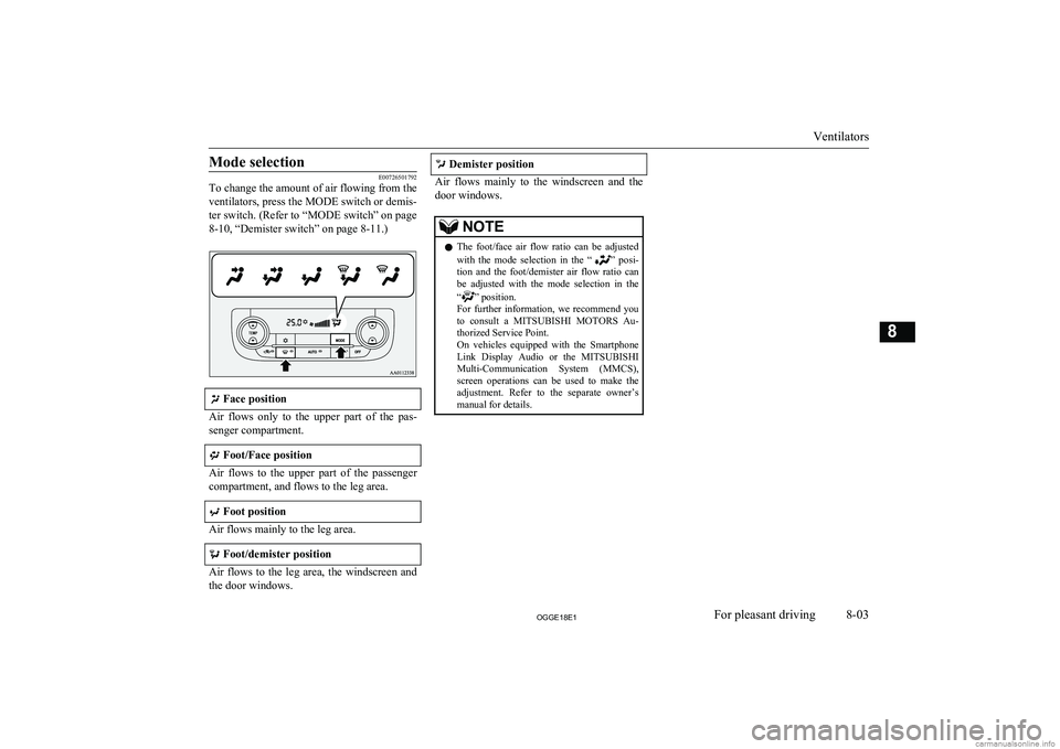MITSUBISHI OUTLANDER PHEV 2018  Owners Manual (in English) Mode selection
E00726501792
To change the amount of air flowing from the
ventilators, press the MODE switch or demis-
ter switch. (Refer to “MODE switch” on page 8-10, “Demister switch” on pag