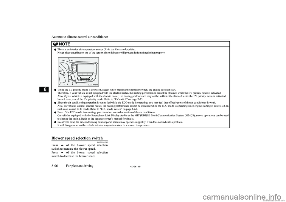 MITSUBISHI OUTLANDER PHEV 2018  Owners Manual (in English) NOTElThere is an interior air temperature sensor (A) in the illustrated position.
Never place anything on top of the sensor, since doing so will prevent it from functioning properly.
l While the EV pr