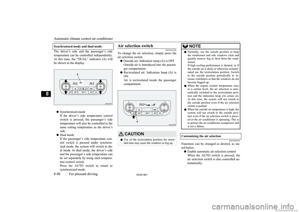 MITSUBISHI OUTLANDER PHEV 2018  Owners Manual (in English) Synchronized mode and dual mode
The  driver’s  side  and  the  passenger’s  side
temperature  can  be  controlled  independently. At  this  time,  the  “DUAL”  indicator  (A)  will
be shown in