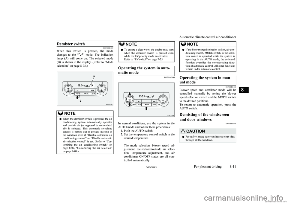 MITSUBISHI OUTLANDER PHEV 2018  Owners Manual (in English) Demister switch
E00703901249
When  this  switch  is  pressed,  the  mode
changes  to  the  “
”  mode.  The  indication
lamp  (A)  will  come  on.  The  selected  mode (B)  is  shown  in  the  disp