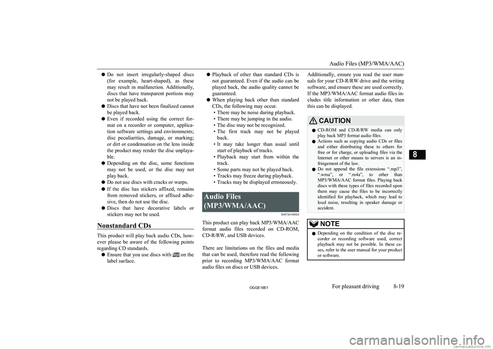 MITSUBISHI OUTLANDER PHEV 2018  Owners Manual (in English) lDo  not  insert  irregularly-shaped  discs
(for  example,  heart-shaped),  as  these
may  result  in  malfunction.  Additionally, discs  that  have  transparent  portions  may
not be played back.
l D