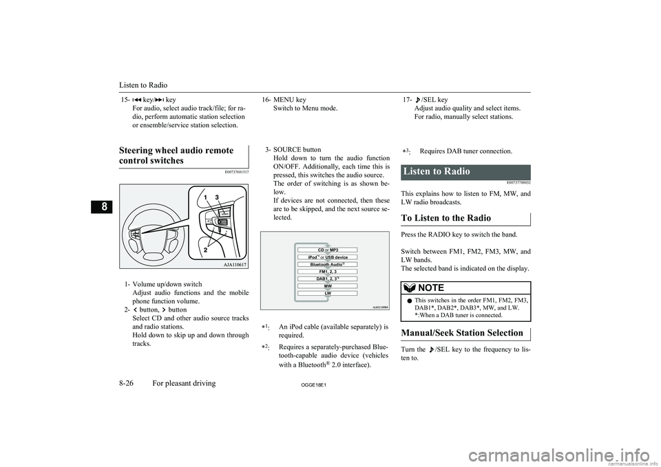 MITSUBISHI OUTLANDER PHEV 2018  Owners Manual (in English) 15- key/ key
For audio, select audio track/file; for ra-
dio, perform automatic station selection
or ensemble/service station selection.16- MENU key Switch to Menu mode.17-/SEL key
Adjust audio qualit