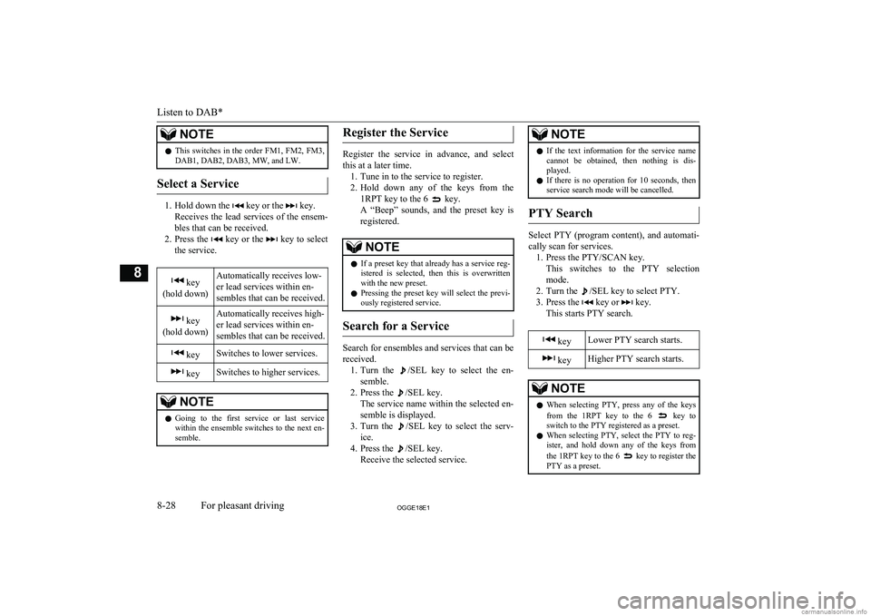 MITSUBISHI OUTLANDER PHEV 2018  Owners Manual (in English) NOTElThis  switches  in  the  order  FM1,  FM2,  FM3,
DAB1, DAB2, DAB3, MW, and LW.
Select a Service
1. Hold down the  key or the  key.
Receives  the  lead  services  of  the  ensem-
bles that can be 