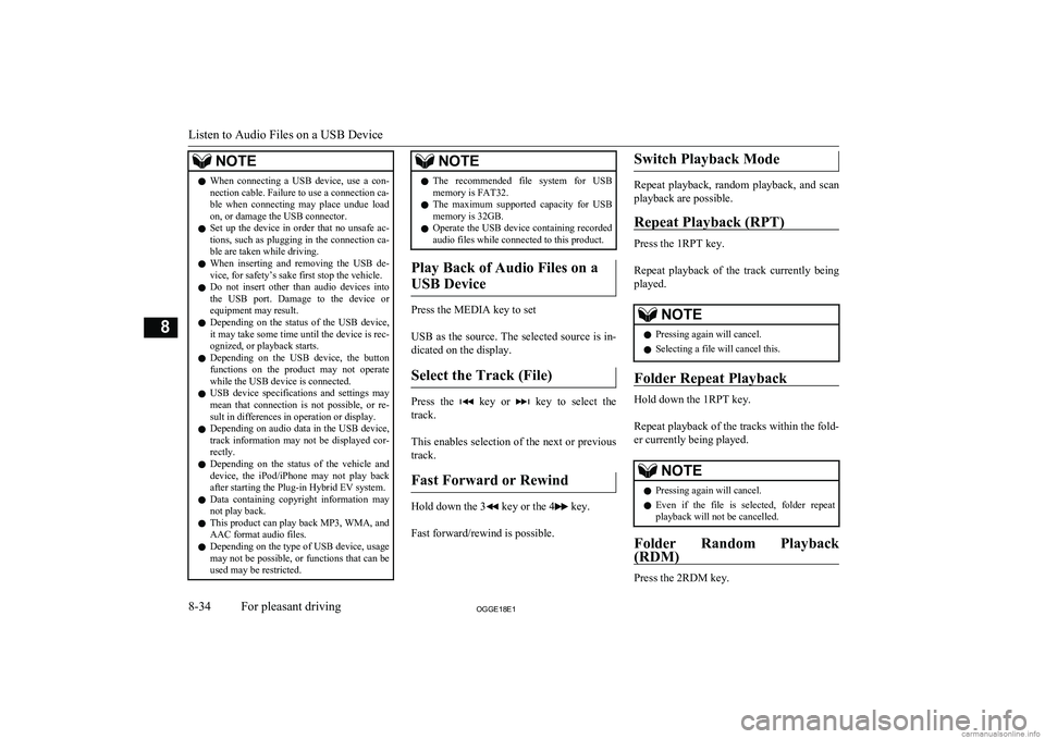 MITSUBISHI OUTLANDER PHEV 2018  Owners Manual (in English) NOTElWhen  connecting  a  USB  device,  use  a  con-
nection cable. Failure to use a connection ca-
ble  when  connecting  may  place  undue  load
on, or damage the USB connector.
l Set  up  the  devi