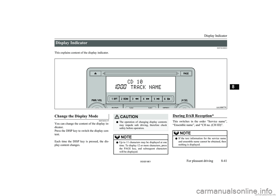 MITSUBISHI OUTLANDER PHEV 2018  Owners Manual (in English) Display IndicatorE00738100033
This explains content of the display indicator.
 
Change the Display Mode
E00738501177
You can change the content of the display in-
dicator.
Press the DISP key to switch