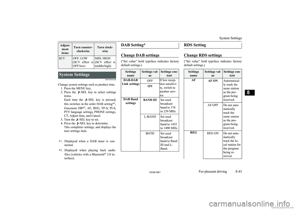 MITSUBISHI OUTLANDER PHEV 2018  Owners Manual (in English) Adjust-ment
itemsTurn counter- clockwiseTurn clock- wiseSCVOFF, LOW
(SCV  effect  is
OFF/low)MID, HIGH
(SCV  effect  is middle/high)System Settings
E00738301188
Change system settings such as product 